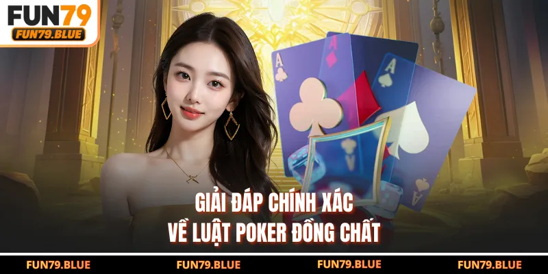 Giải đáp chính xác về luật poker đồng chất