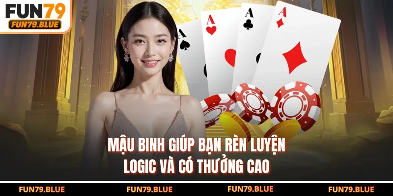Mậu binh giúp bạn rèn luyện logic và có thưởng cao
