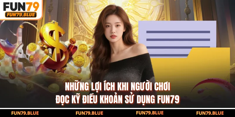 Những lợi ích khi người chơi đọc kỹ điều khoản sử dụng FUN79