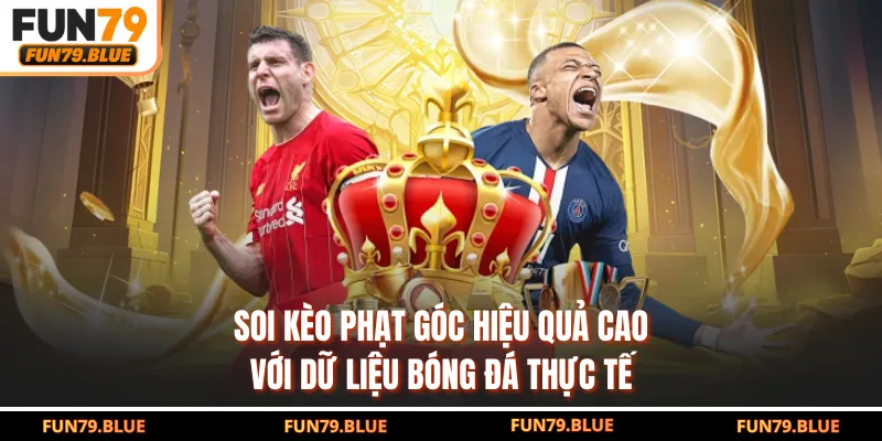 Soi Kèo Phạt Góc Hiệu Quả Cao Với Dữ Liệu Bóng Đá Thực Tế